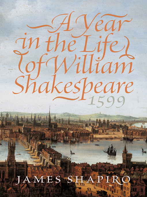Title details for A Year in the Life of William Shakespeare by James Shapiro - Available